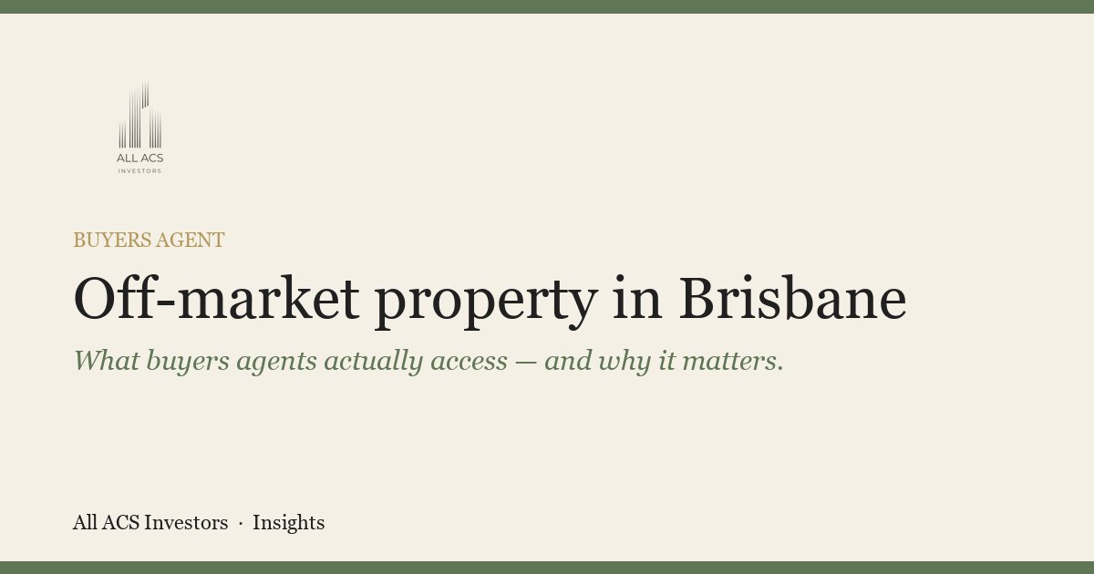 Off-market property in Brisbane and how buyers agents access them — All ACS Investors